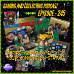 G&amp;C Podcast - Episode 245: Retro World Expo 2025: Our Convention Staple!