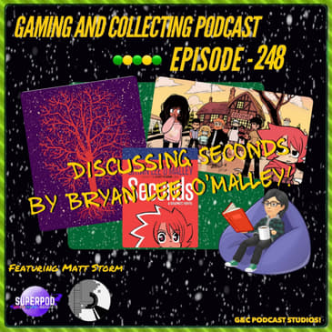 G&amp;C Podcast - Episode 248: Discussing Seconds By Bryan Lee O'Malley! (ft. Matt Storm)