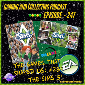 G&amp;C Podcast - Episode 247: The Games That Shaped Us #23: The Sims 3!