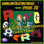 G&amp;C Podcast - Episode 253: Discussing The Pokemon Villain Teams!