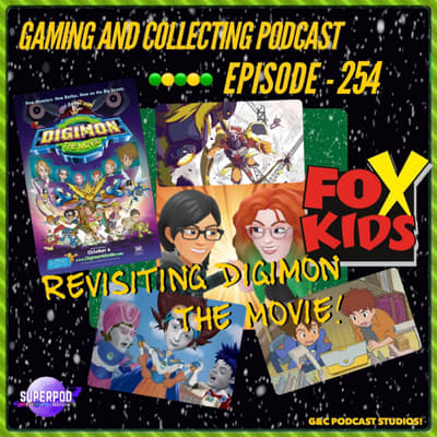 G&amp;C Podcast - Episode 254: Revisiting Digimon The Movie!