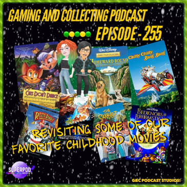 G&amp;C Podcast - Episode 255: Revisiting Some of Our Favorite Childhood Movies!