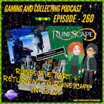 G&amp;C Podcast - Episode 260: RuneScape Part 6: Returning To RuneScape In 2026!