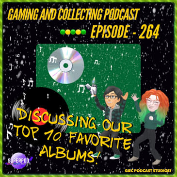 G&amp;C Podcast - Episode 264: Discussing Our Top 10 Favorite Albums!