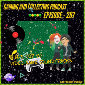 G&amp;C Podcast - Episode 267: Bill's Top 10 Video Game Soundtracks!