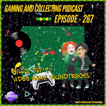 G&amp;C Podcast - Episode 267: Bill's Top 10 Video Game Soundtracks!