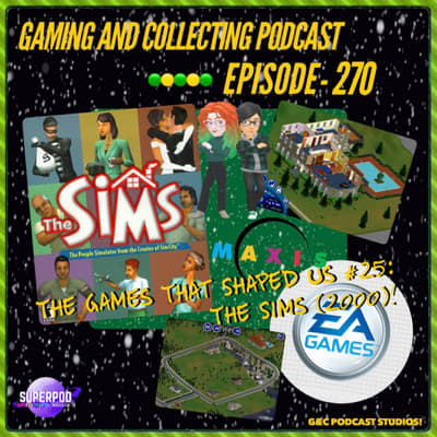 G&amp;C Podcast - Episode 270: The Games That Shaped Us #25: The Sims (2000)!
