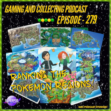 G&amp;C Podcast - Episode 279: Ranking The Pokemon Regions!