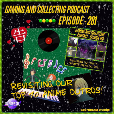 G&amp;C Podcast - Episode 281: Revisiting Our Top 10 Anime Outros!