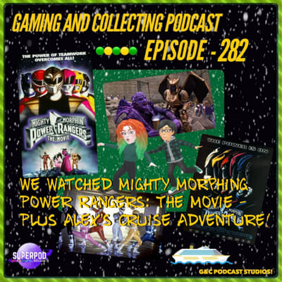 G&amp;C Podcast - Episode 282: We Watched Mighty Morphing Power Rangers: The Movie - Plus Alex's Cruise Adventure!