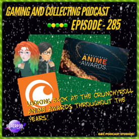 G&C Podcast - Episode 285: Looking Back At The Crunchyroll Anime Awards Throughout The Years!