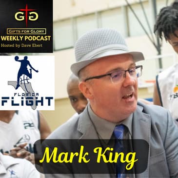 Gifts for Glory Podcast - Florida Flight Coach Mark King Part 1