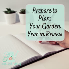 Reviewing Your Gardening Season: 10 things to track in your garden journal - Ep. 230