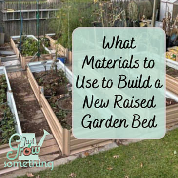 Materials to Use for Building a New Raised Garden Bed - Ep. 266