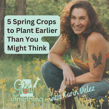 Five Spring Crops to Plant Earlier Than You Think - Ep. 286