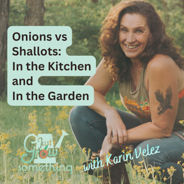 Onions vs Shallots in the Kitchen and the Garden - Ep. 287