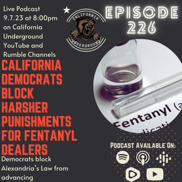Episode 226 - California Democrats Block Harsher Penalties for Fentanyl Dealers
