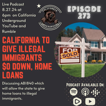 Ep. 273: California to Give Illegal Immigrants $0 Down, Home Loans