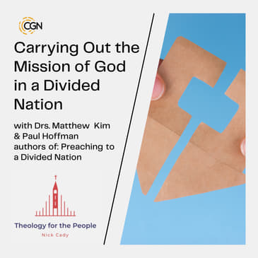 Carrying Out the Mission of God in a Divided Nation - with Drs. Matthew Kim &amp; Paul Hoffman