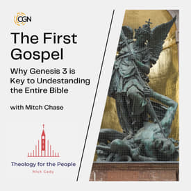 The First Gospel: Why Genesis 3 is Key to Understanding the Entire Bible - with Mitch Chase