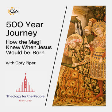 500 Year Journey: How the Magi Knew When Jesus Would be Born - with Cory Piper