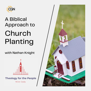 A Biblical Approach to Church Planting - with Nathan Knight