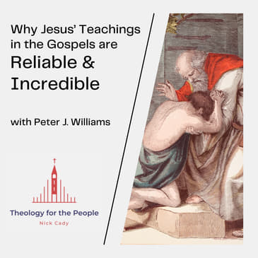 Peter J. Williams - Why Jesus’ Teachings in the Gospels are Reliable &amp; Incredible