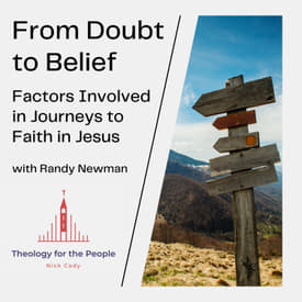 From Doubt to Belief: The Factors Involved in Journeys to Faith in Jesus - with Randy Newman