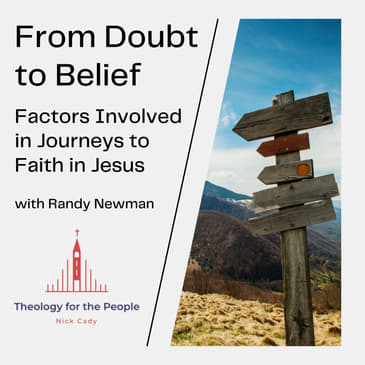 From Doubt to Belief: The Factors Involved in Journeys to Faith in Jesus - with Randy Newman