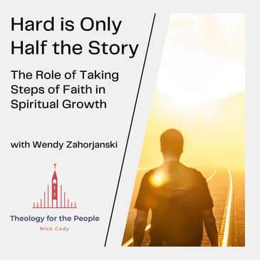 Hard is Only Half the Story: The Role of Taking Steps of Faith in Spiritual Growth - with Wendy Zahorjanski