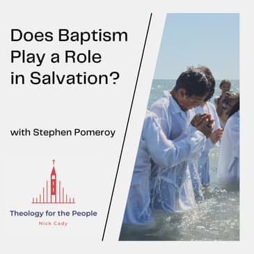 Does Baptism Play a Role in Salvation? - with Stephen Pomeroy