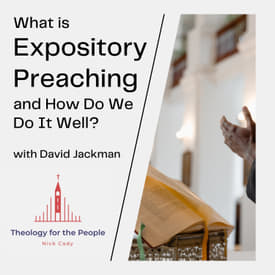 What is Expository Preaching and How Do We Do It Well? - with David Jackman