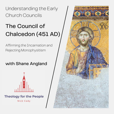 The Council of Chalcedon (451 AD) - with Shane Angland