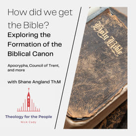 How Did We Get the Bible? Exploring the Formation of the Biblical Canon - with Shane Angland Th.M