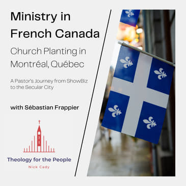 Ministry in French Canada: Church Planting in Montreal, Quebec - with Sebastien Frappier
