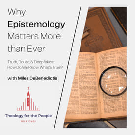 Why Epistemology Matters More Than Ever - with Miles DeBenedictis