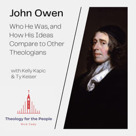 John Owen: Who He Was &amp; How His Ideas Compare to Other Theologians