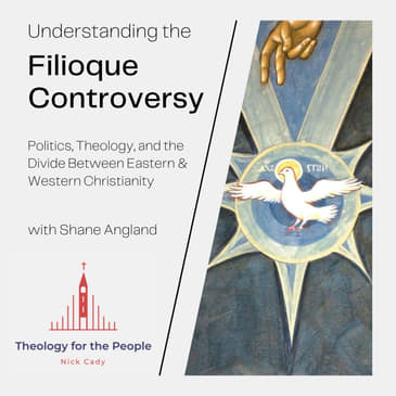 Understanding the Filioque Controversy - with Shane Angland