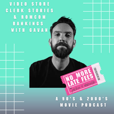Video Store Clerk Stories &amp; Romcom Rankings with Gavan