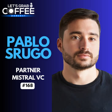 #168 – Pablo Srugo | Inside Mistral VC: How Canadian Venture Capital Backs Startups