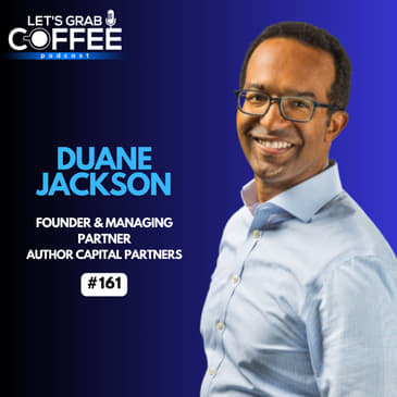 #161 - Duane Jackson | Investing in Founder-Led Businesses and Building Author Capital Partners