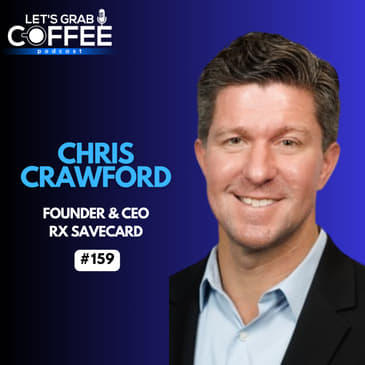 #159 - Chris Crawford | Making Prescription Drug Costs Affordable