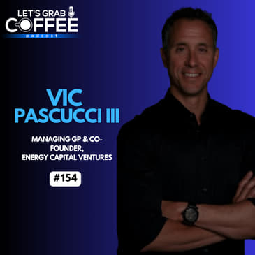 #154 - Victor Pascucci III | Pioneering Venture Capital at the Forefront of Natural Gas Innovation