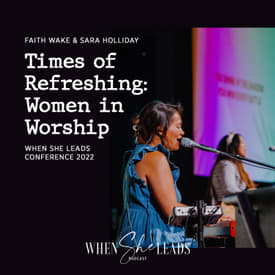 WSL Conference 2022 - Faith Wake and Sara Holliday - Times of Refreshing: Women in Worship