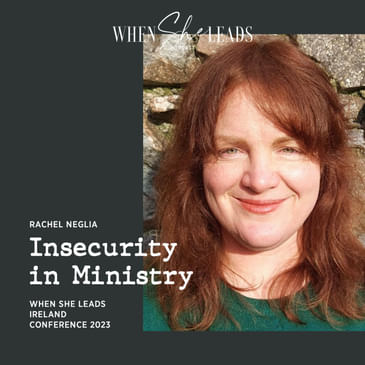 WSL Ireland Conference 2023 - Rachel Neglia - Insecurity in Ministry