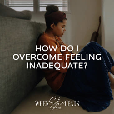 How Do I Overcome Feeling Inadequate?