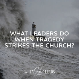 What Leaders Do When Tragedy Strikes the Church?