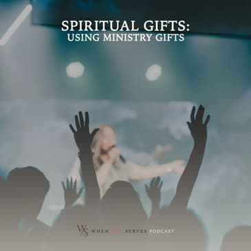 Spiritual Gifts: Using Ministry Gifts