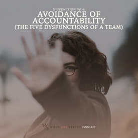 Dysfunction #4 - Avoidance of Accountability