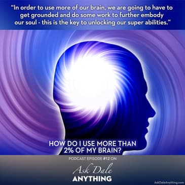 Episode 12 - How Do I Use More Than 2 Percent of My Brain?